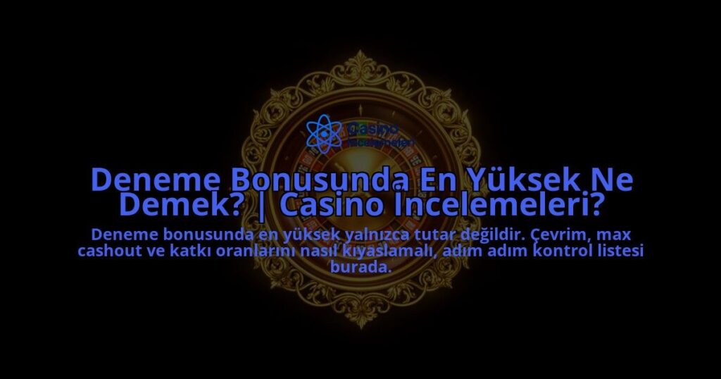Deneme-Bonusunda-En-Yuksek-Ne-Demek-Casino-Incelemeleri-overlay-1788101975.jpg
