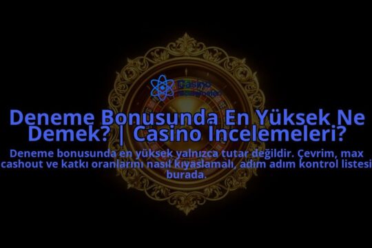 Deneme-Bonusunda-En-Yuksek-Ne-Demek-Casino-Incelemeleri-overlay-1788101975.jpg