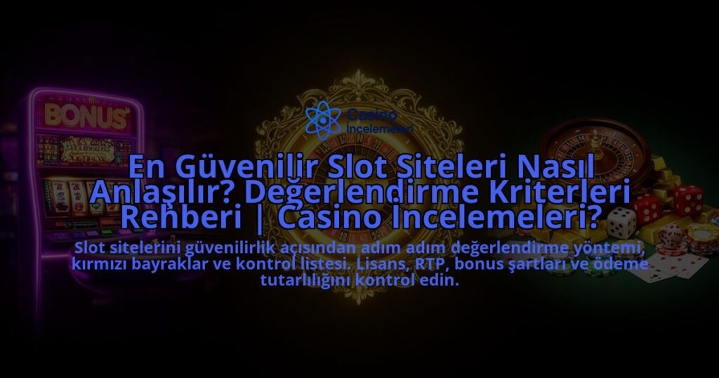 En-Guvenilir-Slot-Siteleri-Nasil-Anlasilir-Degerlendirme-Kriterleri-Rehberi-Casino-Incelemeleri-overlay-1788200415.jpg