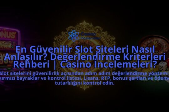 En-Guvenilir-Slot-Siteleri-Nasil-Anlasilir-Degerlendirme-Kriterleri-Rehberi-Casino-Incelemeleri-overlay-1788200415.jpg