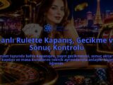 Canli-Rulette-Kapanis-Gecikme-ve-Sonuc-Kontrolu-overlay-1788734196.jpg